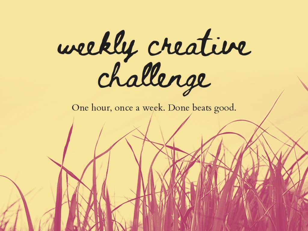 Pink grass blades against a pale yellow sky, with the handwritten title "weekly creative challenge" and the line "One hour, once a week. Done beats good."